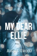 My Dear Ellie (Love & Friendship, #1) - Aisha Urooj