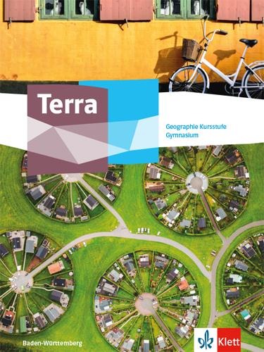 Terra Geographie Kursstufe. Ausgabe Baden-Württemberg Gymnasium - 