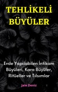 Cover-Bild zum Titel 'TEHLIKELI BÜYÜLER Evde Yapilabilen En Etkili Intikam Büyüleri, Kara Büyüler, Ritüeller ve Tilsimlar' von 'Jale Deniz'