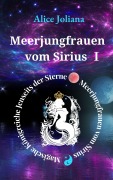Cover-Bild zum Titel 'Meerjungfrauen vom Sirius ¿ (Magische Königreiche Jenseits der Sterne -Meerjungfrauen vom Sirius, #1)' von 'Alice Joliana'