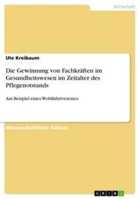 Die Gewinnung von Fachkräften im Gesundheitswesen im Zeitalter des Pflegenotstands - Ute Kreibaum