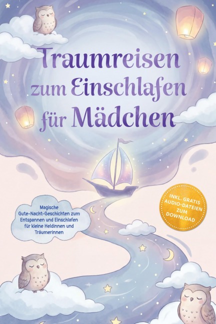 Traumreisen zum Einschlafen für Mädchen: Magische Gute-Nacht-Geschichten zum Entspannen und Einschlafen für kleine Heldinnen und Träumerinnen - inkl. gratis Audio-Dateien zum Download - Lorena Schönfeld