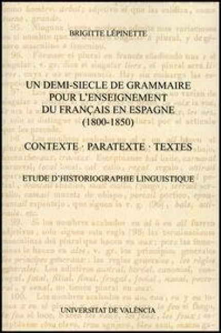 Un demi-siecle de grammaire pour l'enseignement du français en Espagne, 1800-1850 : contexte, paratexte, textes : etude d'historiographie linguistique - Brigitte Lépinette