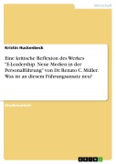 Cover-Bild zum Titel 'Eine kritische Reflexion des Werkes "E-Leadership. Neue Medien in der Personalführung" von Dr. Renato C. Müller. Was ist an diesem Führungsansatz neu?' von 'Kristin Huckenbeck'