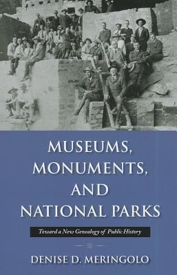 Museums, Monuments, and National Parks - Denise D Meringolo