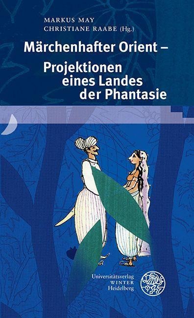 Märchenhafter Orient - Projektionen eines Landes der Phantasie - 