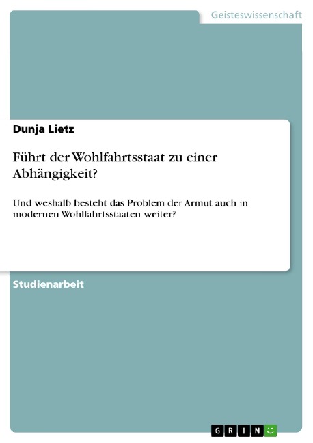 Führt der Wohlfahrtsstaat zu einer Abhängigkeit? - Dunja Lietz