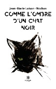 Cover-Bild zum Titel 'Comme l'ombre d'un chat noir' von 'Jean-Marie Loison-Mochon'