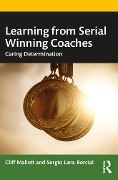 Cover-Bild zum Titel 'Learning from Serial Winning Coaches' von 'Cliff Mallett, Sergio Lara-Bercial'