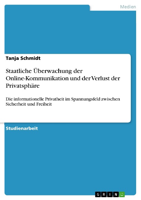 Staatliche Überwachung der Online-Kommunikation und der Verlust der Privatsphäre - Tanja Schmidt