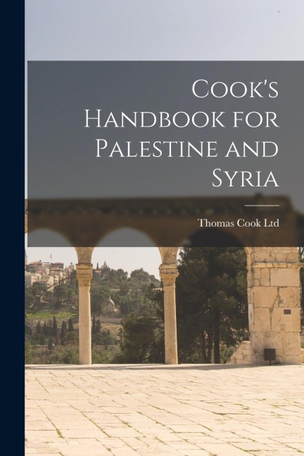 Cook's Handbook for Palestine and Syria - Thomas Cook Ltd