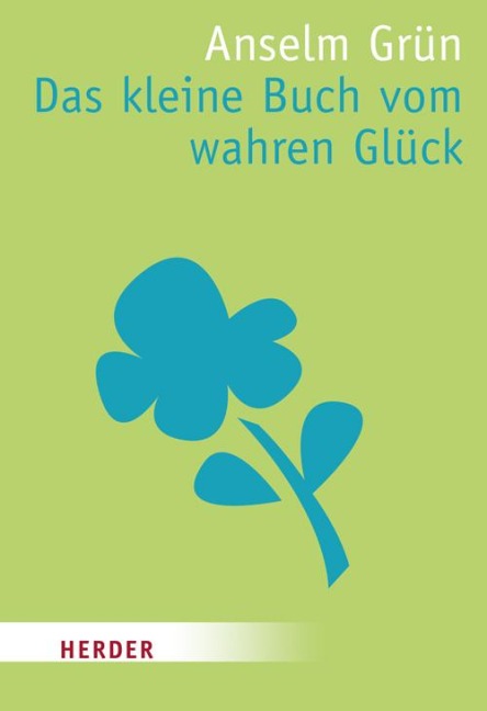 Das kleine Buch vom wahren Glück - Anselm Grün