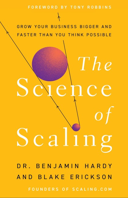 The Science of Scaling - Benjamin Hardy, Blake Erickson
