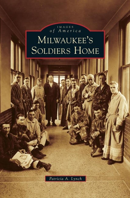 Milwaukee's Soldiers Home - Patricia A. Lynch
