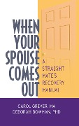 Cover-Bild zum Titel 'When Your Spouse Comes Out' von 'Carol Grever, Deborah Bowman'