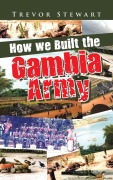 Cover-Bild zum Titel 'How we Built the Gambia Army' von 'Trevor Stewart'