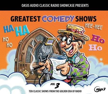 Greatest Comedy Shows, Volume 3: Ten Classic Shows from the Golden Era of Radio - Various
