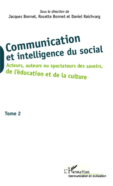 Communication et intelligence du social (Tome 2) - Jacques Bonnet, Daniel Raichvarg, Rosette Bonnet