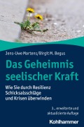 Cover-Bild zum Titel 'Das Geheimnis seelischer Kraft' von 'Jens-Uwe Martens, Birgit M. Begus'