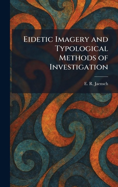 Eidetic Imagery and Typological Methods of Investigation - E. R. Jaensch