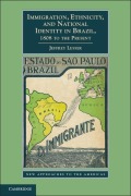 Cover-Bild zum Titel 'Immigration, Ethnicity, and National Identity in Brazil, 1808 to the Present' von 'Jeffrey Lesser'