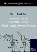 Konstruktion und Bau von historischen Werft- und Schwimmkranen - W. L. Andrée