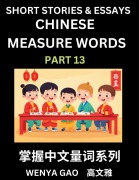 Cover-Bild zum Titel 'Chinese Measure Words (Part 13)- Learn Chinese Language and Culture by Reading Stories Made of Chinese Liangci Quantifiers, Simple & Easy Mandarin Chinese Lessons for Beginners' von 'Wenya Gao'