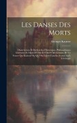 Cover-Bild zum Titel 'Les Danses Des Morts: Dissertations Et Recherches Historiques, Philosophiques Littéraires Et Musicales Sur Les Divers Monuments De Ce Genre' von 'Georges Kastner'