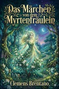 Cover-Bild zum Titel 'Das Märchen von dem Myrtenfräulein' von 'Clemens Brentano'
