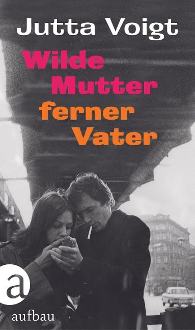 Wilde Mutter, ferner Vater - Jutta Voigt