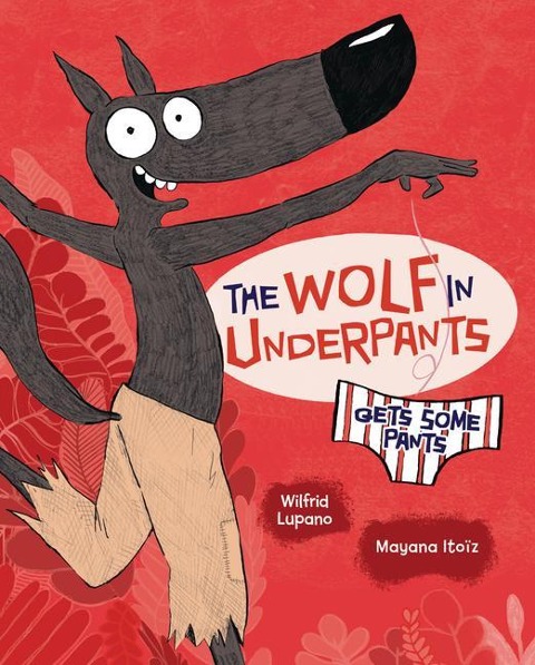 The Wolf in Underpants Gets Some Pants - Wilfrid Lupano