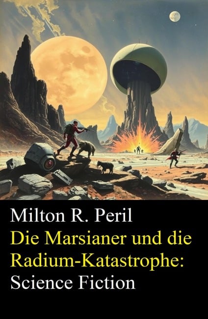 Die Marsianer und die Radium-Katastrophe: Science Fiction - Milton R. Peril