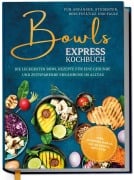 Cover-Bild zum Titel 'Bowls Express Kochbuch für Anfänger, Studenten, Berufstätige & Faule: Die leckersten Bowl Rezepte für eine gesunde und zeitsparende Ernährung im Alltag - inkl. Morning Bowls, Salad Bowls, Dips uvm.' von 'Eske Nannenga'