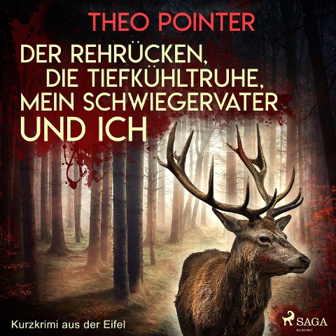 Der Rehrücken, die Tiefkühltruhe, mein Schwiegervater und ich - Kurzkrimi aus der Eifel - Theo Pointer