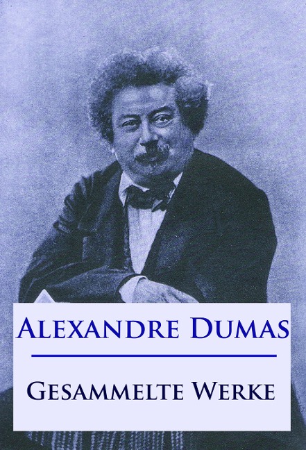 Alexandre Dumas - Gesammelte Werke - Alexandre Dumas
