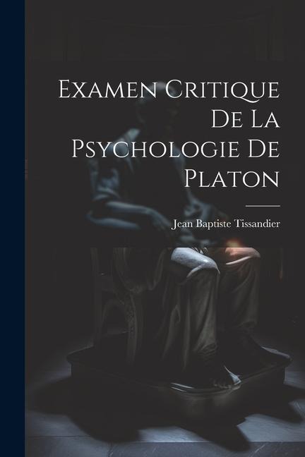 Examen Critique De La Psychologie De Platon - Jean Baptiste Tissandier