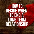 Cover-Bild zum Titel 'How to Decide When to End a Long-term Relationship' von 'Steve Pavlina'