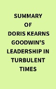 Summary of Doris Kearns Goodwin's Leadership in Turbulent Times - IRB Media
