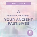 Your Ancient Past Lives - Rebecca Campbell