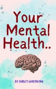 Cover-Bild zum Titel 'Your Mental Health' von 'Shruti Wakpaijan'