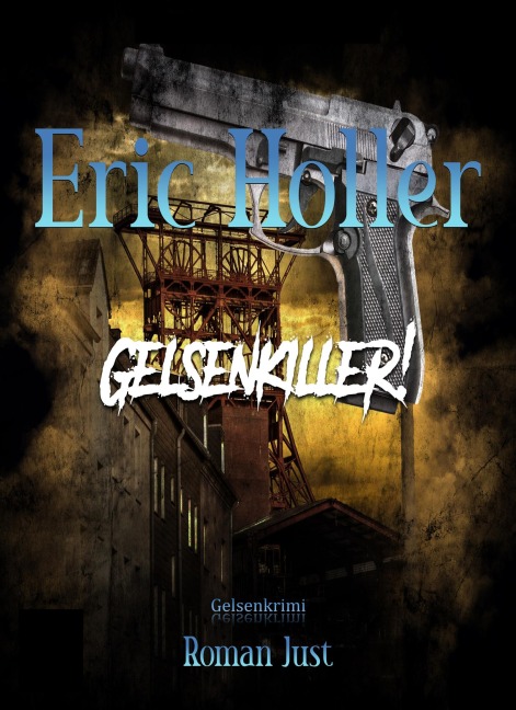 Eric Holler: Gelsenkiller! - Roman Just