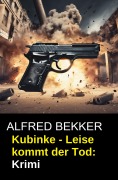 Cover-Bild zum Titel 'Kubinke - Leise kommt der Tod: Krimi' von 'Alfred Bekker'