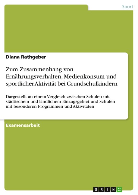 Zum Zusammenhang von Ernährungsverhalten, Medienkonsum und sportlicher Aktivität bei Grundschulkindern - Diana Rathgeber