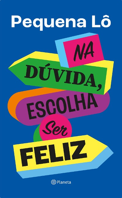 Na dúvida, escolha ser feliz - Pequena Lô