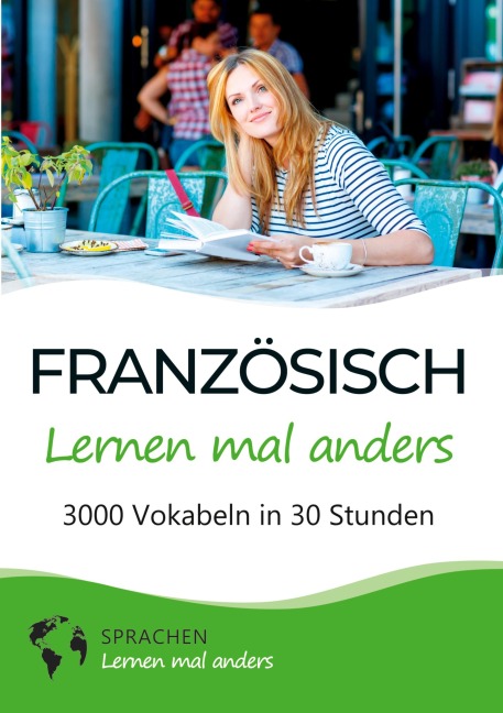 Französisch lernen mal anders - 3000 Vokabeln in 30 Stunden - Sprachen Lernen Mal Anders
