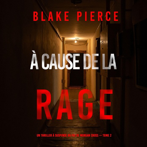 À cause de la rage (Un thriller à suspense du FBI de Morgan Cross ¿ Tome 2) - Blake Pierce