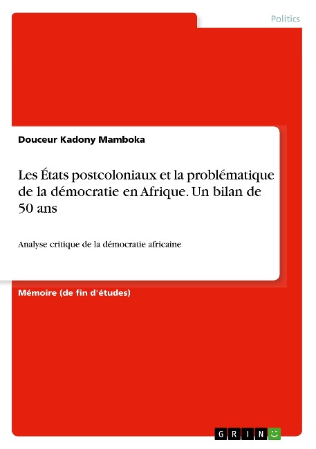 Les États postcoloniaux et la problématique de la démocratie en Afrique. Un bilan de 50 ans - Douceur Kadony Mamboka