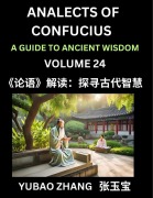 Analects of Confucius (Part 24)- A Guide to Ancient Wisdom, Learn Chinese Language and Culture with Quotes and Sayings from Lunyu, Confucianism Lessons of Life Propagated by China's Master Confucius and His Disciples - Yubao Zhang