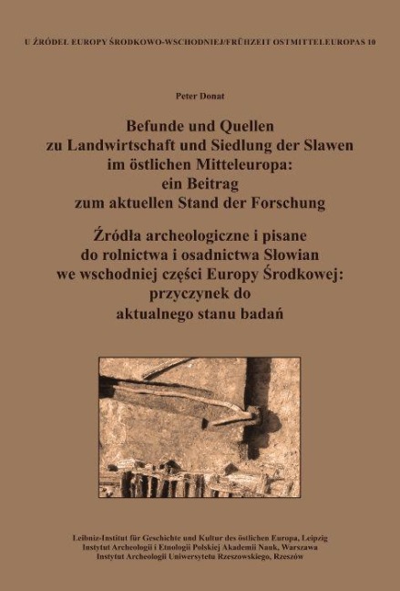 Befunde und Quellen zu Landwirtschaft und Siedlung der Slawen im östlichen Mitteleuropa: ein Beitrag zum aktuellen Stand der Forschung. ¿ród¿a archeologiczne i pisane do rolnictwa i osadnictwa S¿owian we wschodniej cz¿¿ci Europy ¿rodkowej: przyczynek do aktualnego stanu bada¿ - Peter Donat