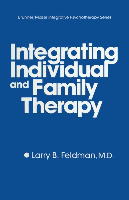 Integrating Individual And Family Therapy - Larry B. Feldman